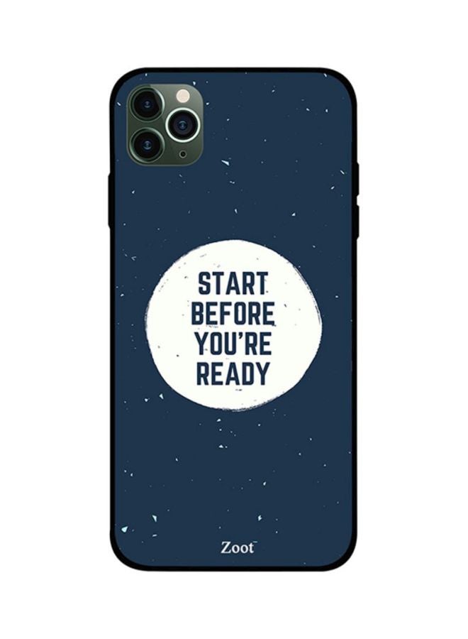 Start Before You Are Ready Printed Back Cover for Apple iPhone 11 Pro Max