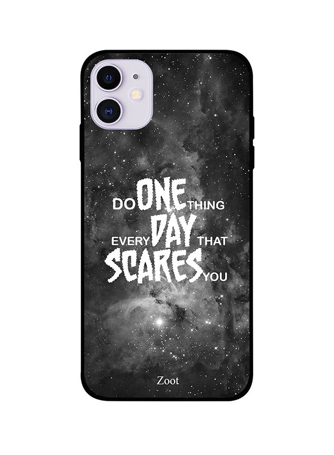Do One Thing Everyday That Scares You Printed Back Cover For Apple iPhone 11
