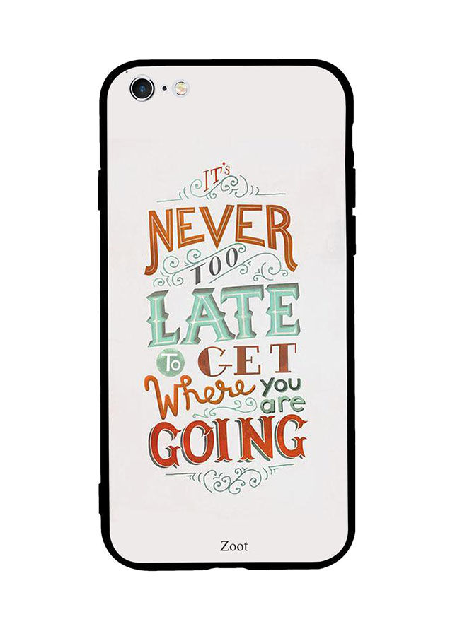 Never Too Late To Get Where You Are Going Printed Back Cover for Apple iPhone 6S Plus