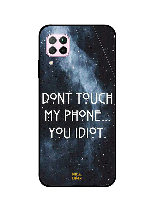 Moreau Laurent Don't Touch My Phone You Idiot Printed Back Cover for Huawei Nova 7i