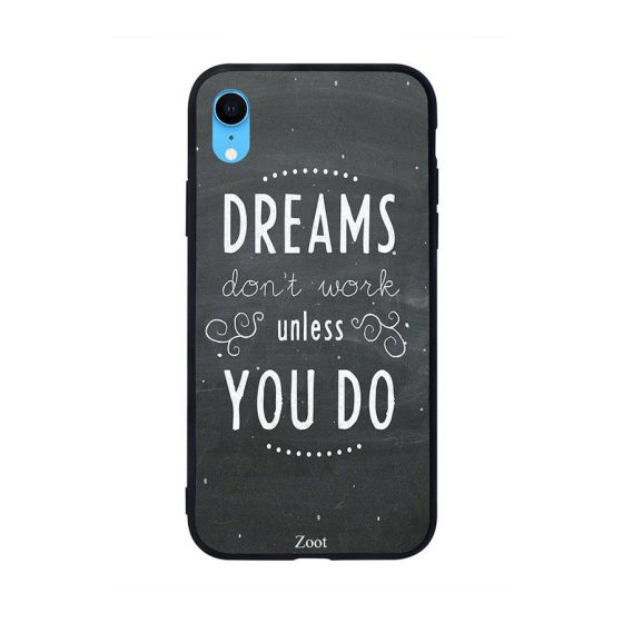 Dreams Dont Work Unless You Do Printed Back Cover for Apple iPhone XR