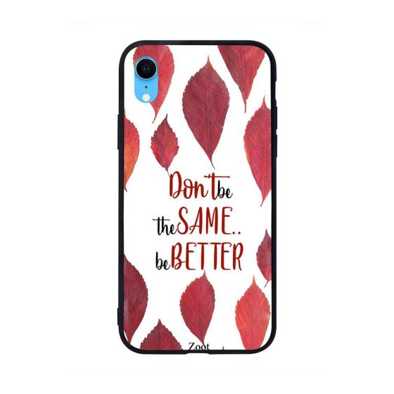 Dont Be The Same Better Printed Back Cover for Apple iPhone XR