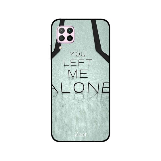 Zoot You Left Me Alone Printed Back Cover for Huawei Nova 7i