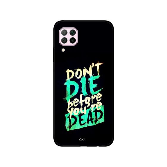 Zoot Don't Die Before You Are Dead Printed Back Cover for Huawei Nova 7i