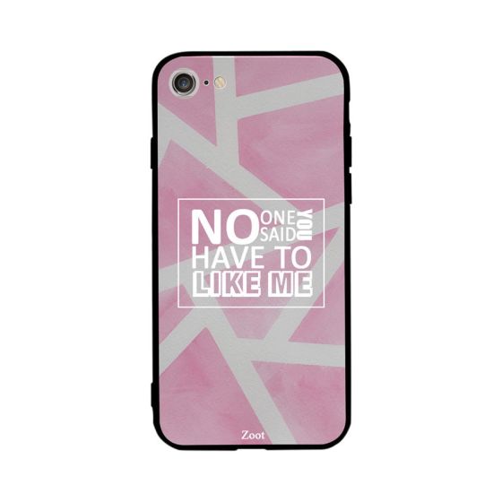 No One Said You Have To Like Me Printed Back Cover for Apple iPhone 7