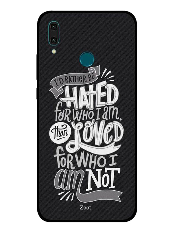Zoot I'D Rather Be Hated For Who I Am Than Loved For Who I Am Not Printed Back Cover For Huawei Y9 2019 , Black And White