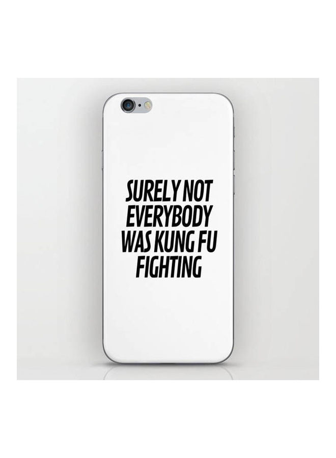 Surely Not Everybody Was Kung Fu Fighting Skin By Creative angel For Apple iphone 6